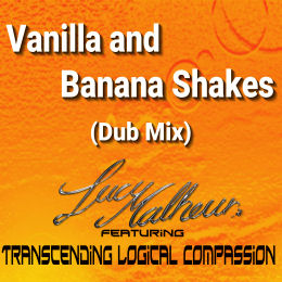 Lucy Malheur (feat. Transcending Logical Compassion) - Vanilla and Banana Shakes (Dub Mix) (2024)