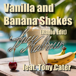 Lucy Malheur (feat. Tony Cater) - Vanilla and Banana Shakes (Radio Edit) (2024)